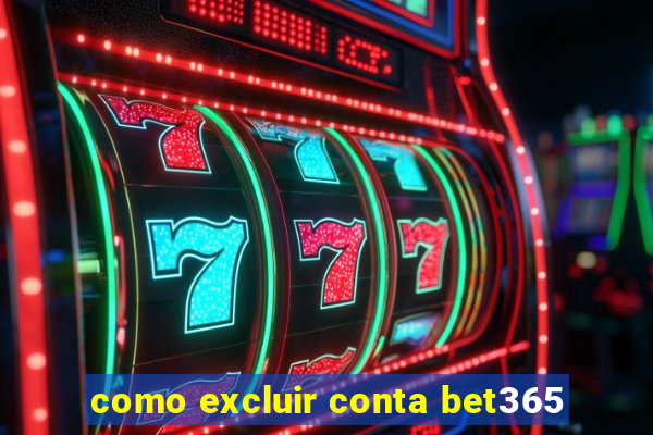 como excluir conta bet365